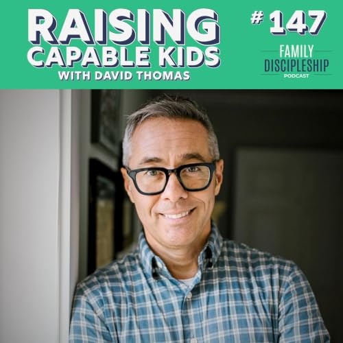 #147 - Raising Capable Kids with David Thomas