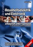 Haushaltselektrik und Elektronik erfolgreich selbst reparieren