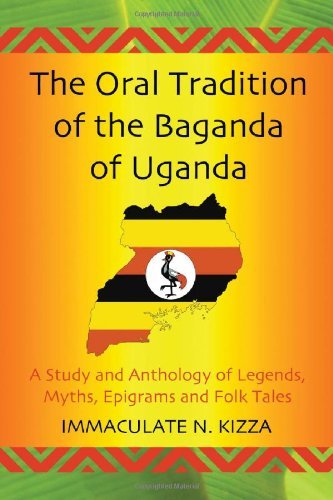 The Oral Tradition of the Baganda of Uganda: A Study and Anthology of Legends, Myths, Epigrams and Folktales