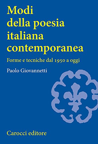 Modi Della Poesia Italiana Contemporanea. Forme E Tecniche Dal 1950 A Oggi