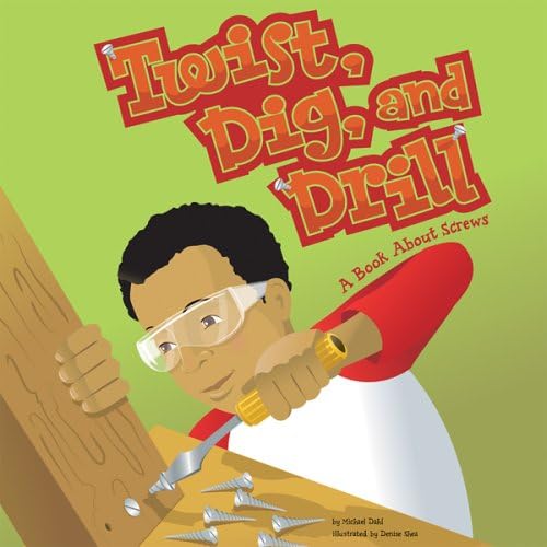 Twist, Dig, and Drill: A Book About Screws (Amazing Science: Simple Machines) Library Binding โ January 1, 2006