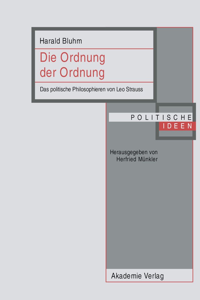 Die Ordnung der Ordnung: Das politische Philosophieren von Leo Strauss (Politische Ideen 13)