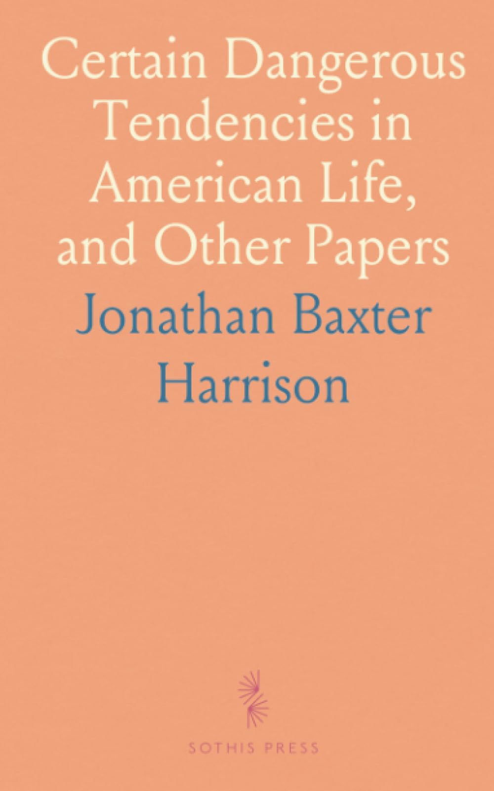 Certain Dangerous Tendencies in American Life, and Other Papers