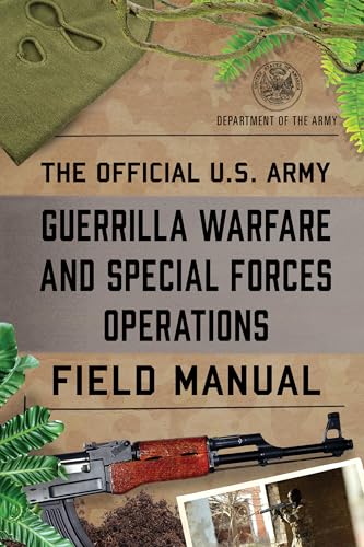 The Official U.S. Army Guerrilla Warfare and Special Forces Operations Field Manual