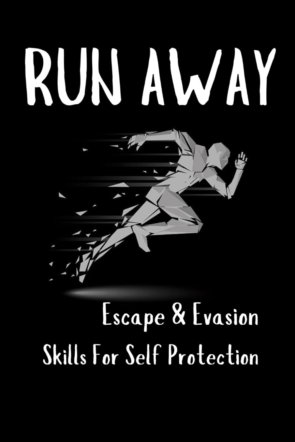 Runaway: Escape and Evasion Skills for Self-Protection (Raven Survival Skills)