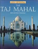 The Taj Mahal : How and Why It Was Built (Great Buildings)
