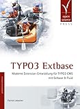  TYPO3 Extbase: Moderne Extension-Entwicklung für TYPO3 CMS mit Extbase & Fluid