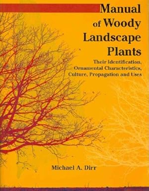 Manual of Woody Landscape Plants: Their Identification, Ornamental Characteristics, Culture, Propogation and Uses