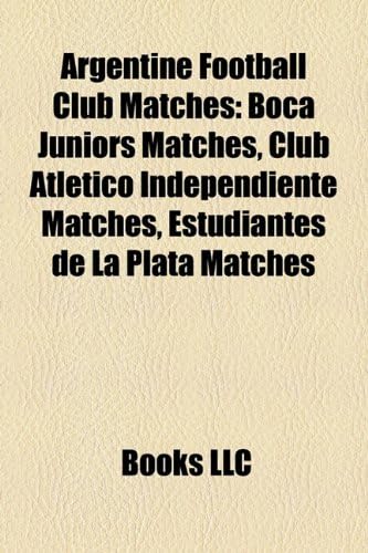 Argentine Football Club Matches: Boca Juniors Matches, Club Atletico Independiente Matches, Estudiantes de La Plata Matches