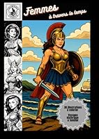 Femmes à travers le temps - Cahier de coloriage comics vintage: Un voyage graphique et historique à travers 30 héroïnes à colorier (French Edition) B0F5PTS5MV Book Cover