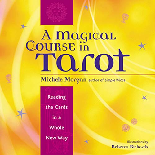 Télécharger A Magical Course in Tarot: Reading the Cards in a Whole New Way (English Edition) Gratuit