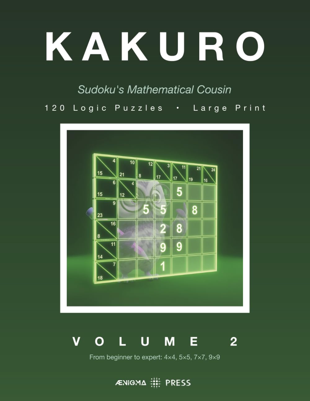 KAKURO: Sudoku's Mathematical Cousin. 120 Large Print Logic Puzzles, from Beginner to Expert (Kakuro by Aenigma Press)