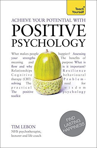 By Tim Lebon Achieve Your Potential With Positive Psychology: Teach Yourself (Teach Yourself: Relationships & Self-Help)