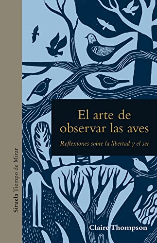 El arte de observar las aves: Reflexiones sobre la libertad y el ser: 25 (Tiempo de Mirar)