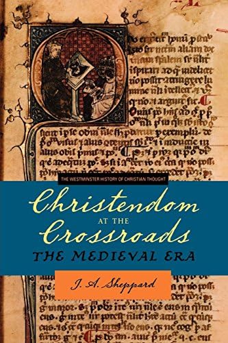 Christendom at the Crossroads: The Medieval Era (Westminster History of Christian Thought) (The Westminster History of Christian Thought)