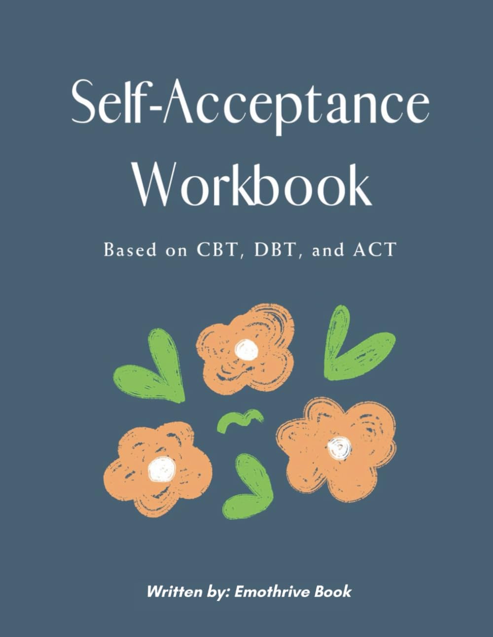 SELF ACCEPTANCE WORKBOOK: BASED ON CBT, DBT, AND ACT