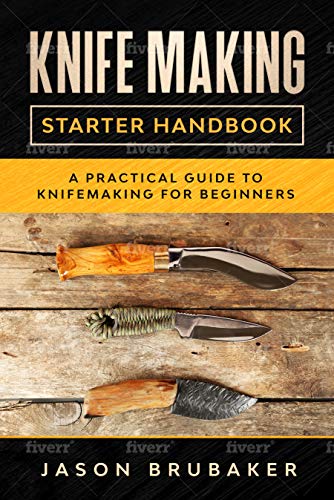 Knife Making Starter Handbook: A practical guide to Knife making for beginners