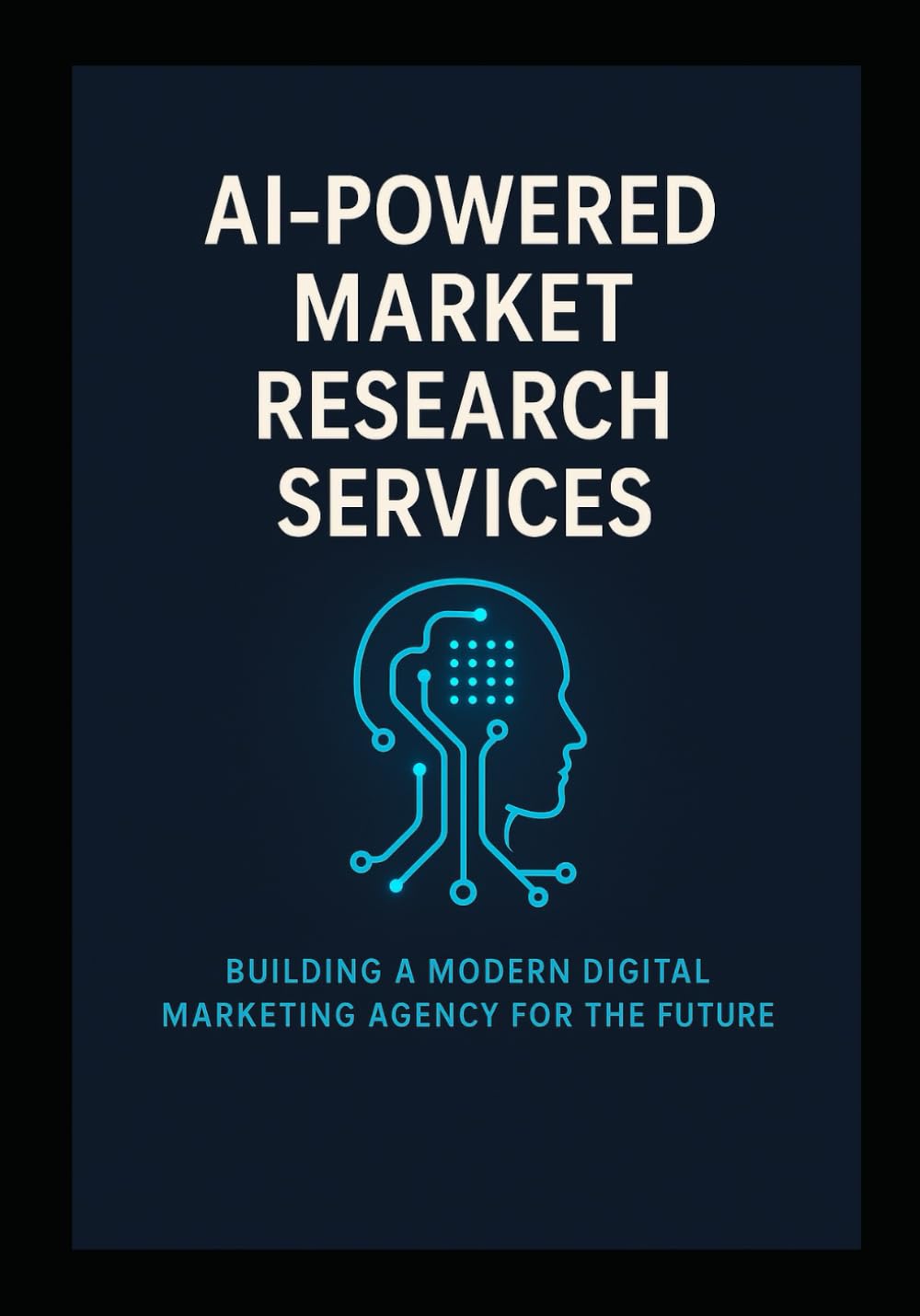AI-Powered Market Research Services Building a Modern Digital Marketing Agency for the Future