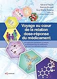  Voyage au coeur de la relation dose-réponse du médicament: Une approche quantitative et intégrée du développement du médicament en vue d’une utilisation optimale (French Edition)