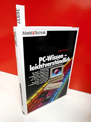 PC-Wissen - leichtverständlich: Entscheidungshilfe für den Kauf von PC-Hard- und Software: EDV-Grundlagen - Einsatzmöglichkeiten des PCs - ... - Checklisten - Lexikonteil und vieles mehr