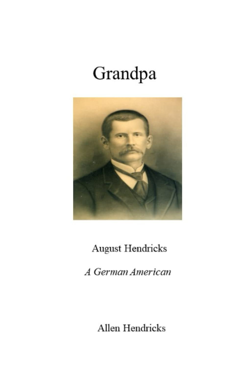 Grandpa, August Hendricks: A German American
