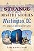 Strange and Obscure Stories of Washington, DC: Little-Known Tales about Our Nation's Capital