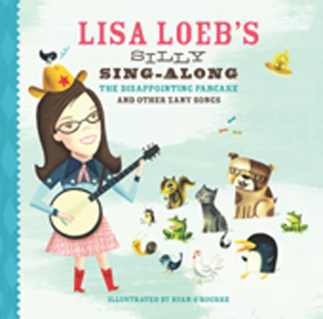Lisa Loeb's Silly Sing-Along: The Disappointing Pancake and Other Zany Songs      Hardcover – October 4, 2011