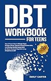 DBT Workbook for Teens: Easy & Proven Ways to Manage Anger, Anxiety & Stress, Improve Communication Skills, and Develop Healthy Coping Skills for Better ... Mindfulness & DBT (Life Skill Handbooks)