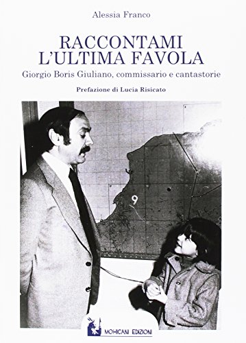 Raccontami l'ultima favola. Giorgio Boris Giuliano, commissario e cantastorie