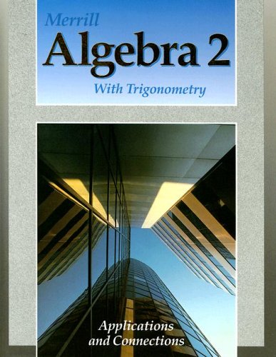 Merrill Algebra 2 With Trigonometry: Applications and Connections
