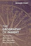 The Geography of Insight: The Sciences, the Humanities, How they Differ, Why They Matter