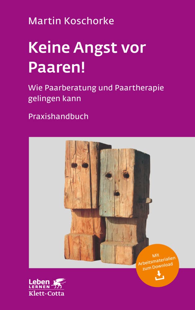 Keine Angst vor Paaren! (Leben lernen, Bd. 259): Wie Paarberatung und Paartherapie gelingen kann - Ein Praxishandbuch - Leben Lernen 259