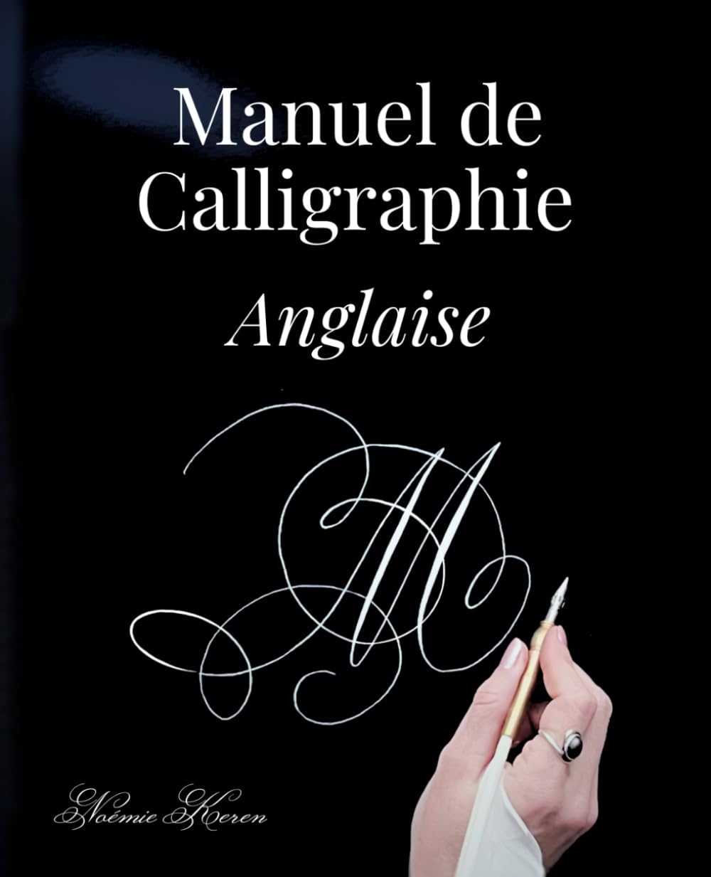 Manuel de calligraphie anglaise: Apprendre à manier la plume pour maîtriser l'écriture anglaise