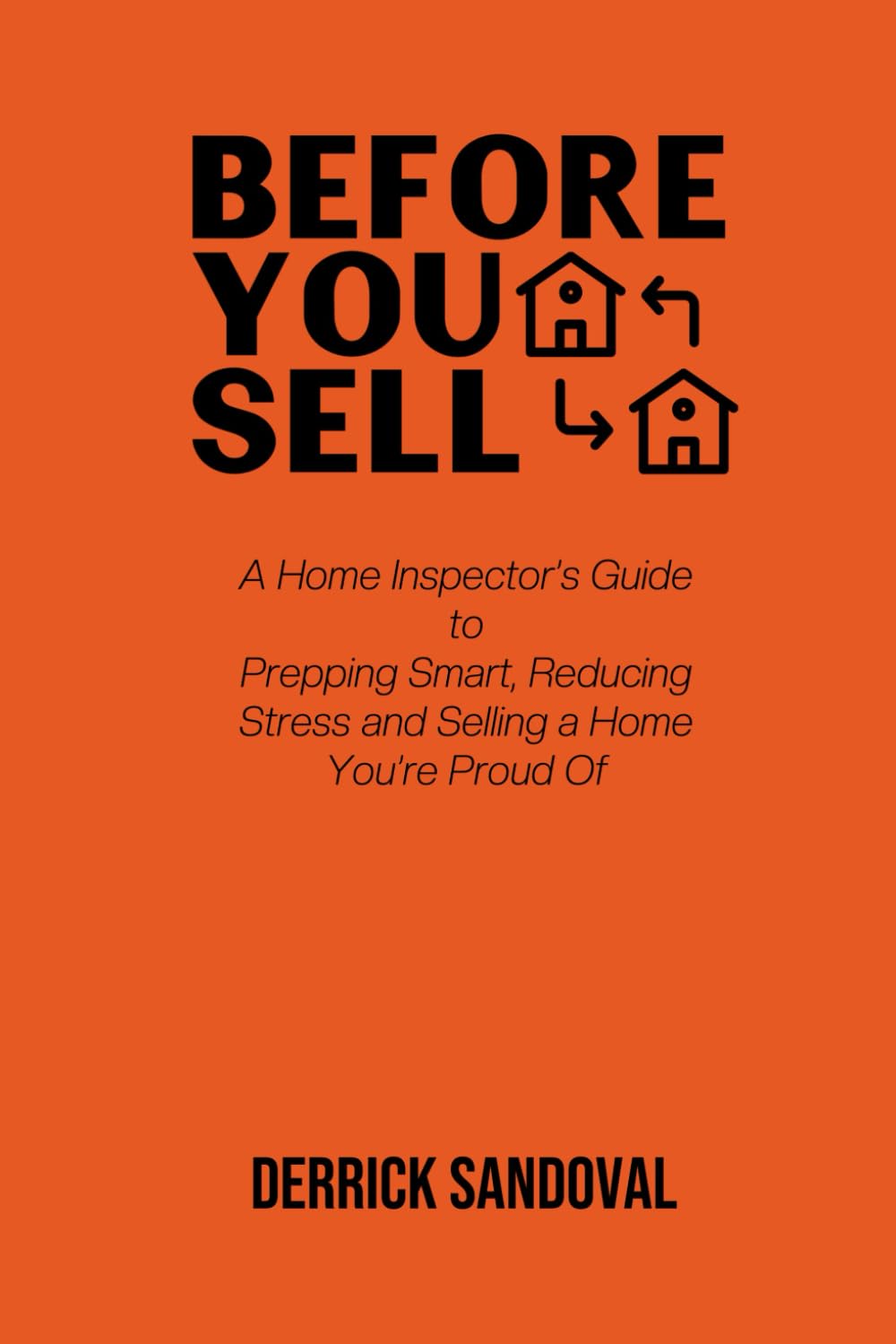 Before You Sell: A Home Inspector’s Guide to Prepping Smart, Reducing Stress and Selling a Home You’re Proud Of
