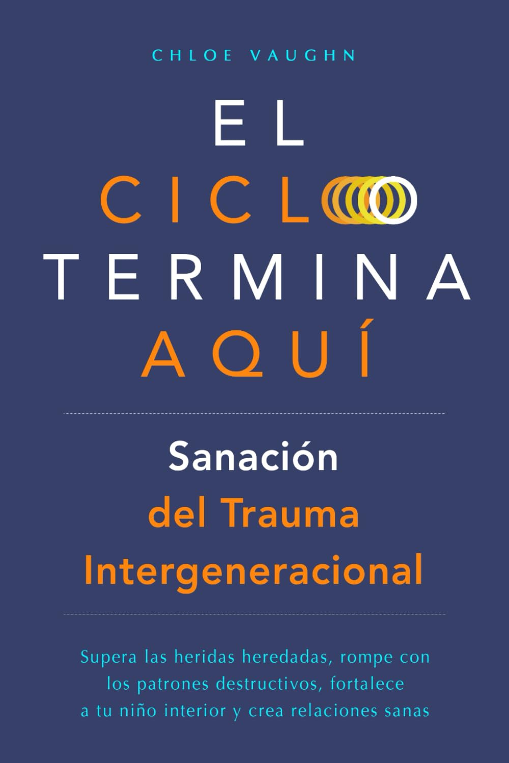 El ciclo termina aquí. Sanación del trauma intergeneracional: Supera las heridas heredadas, rompe con los patrones destructivos, fortalece a tu niño interior y crea relaciones sanas (Spanish Edition)