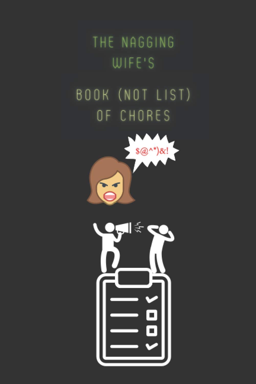 The Nagging Wife's Book (Not List) of Chores: A Funny To Do List, Checklist, Task List, Chore List, Planner - Perfect Gift to Motivate Your Loved One