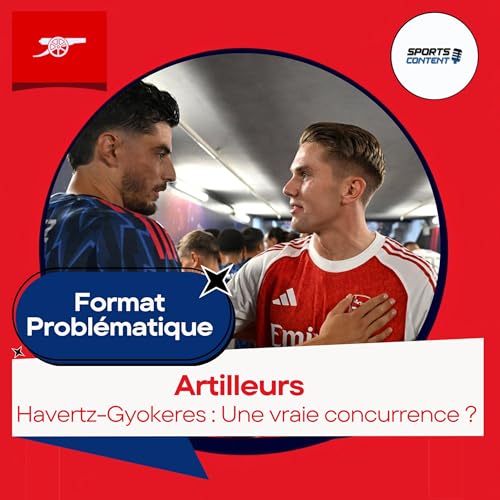 Havertz-Gyokeres : Une vraie concurrence ?