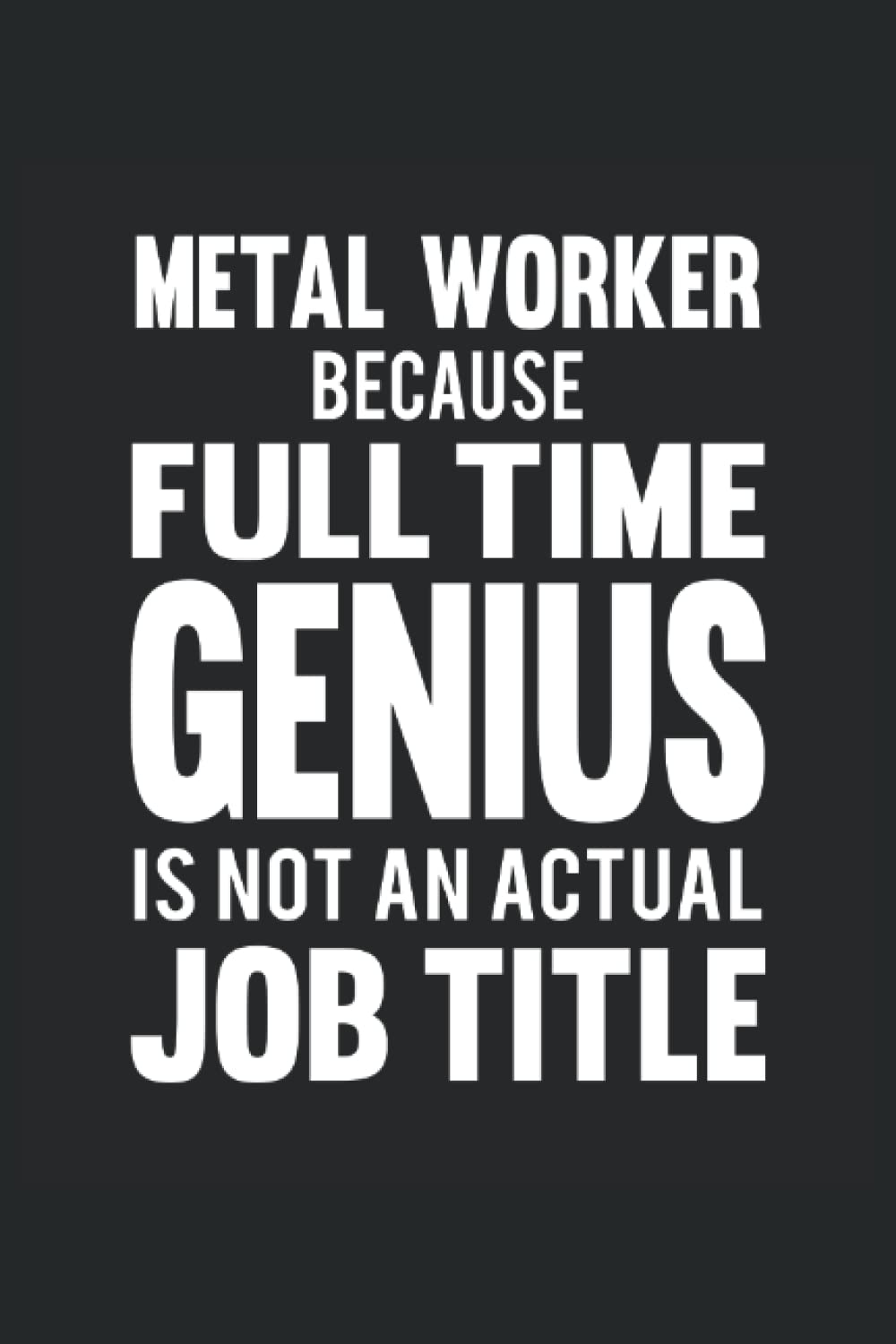 Metal worker Notebook (lined) genius craftsman welder