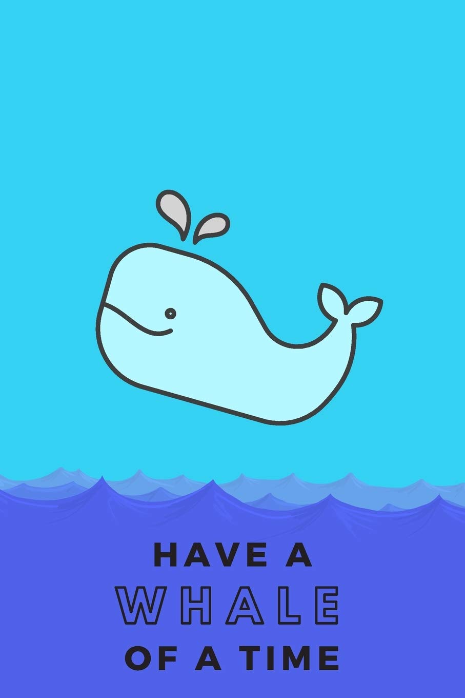 Have a whale of a time | Notebook: Whale gifts for whale lovers, men, women, boys and girls | Lined notebook/journal/diary/logbook/jotter