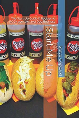 Start Me Up: The Start-Up Guide & Recipes to ROCK your own Hot Dog Business
