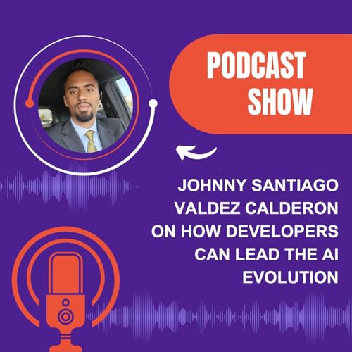 『Johnny Santiago Valdez Calderon on How Developers Can Lead the AI Evolution』のカバーアート