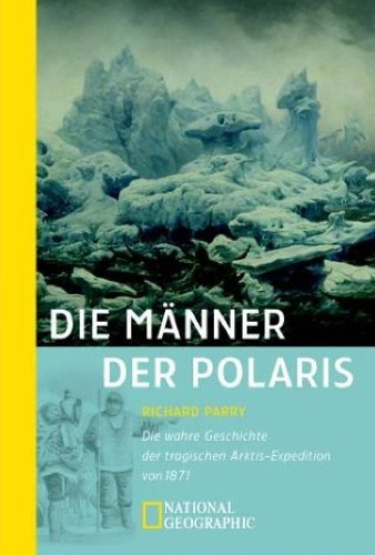 Die Männer der Polaris. Die wahre Geschichte der tragischen Arktis-Expedition von 1871
