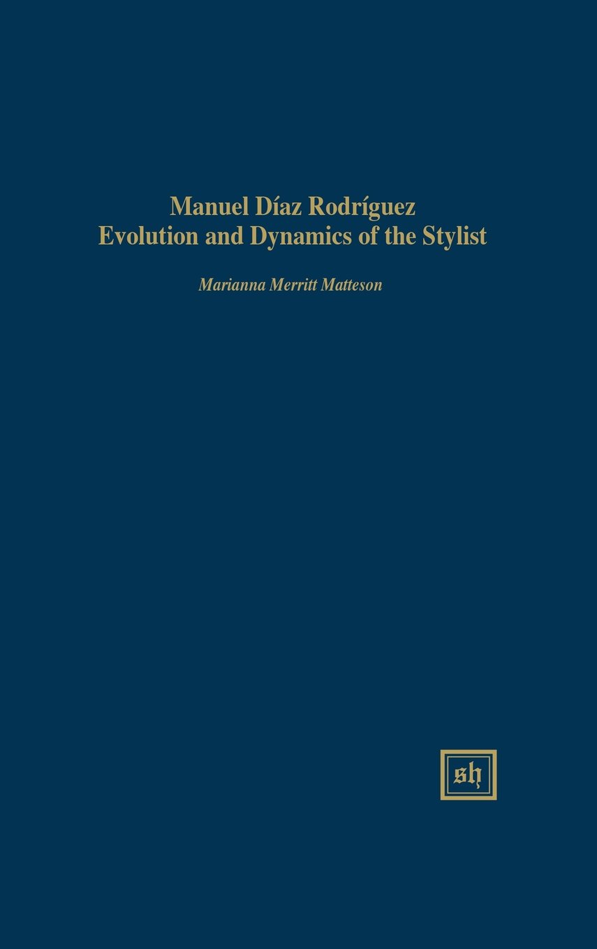 Manuel Diaz Rodriguez: Evolution and Dynamics of the Stylist (Scripta Humanistica)