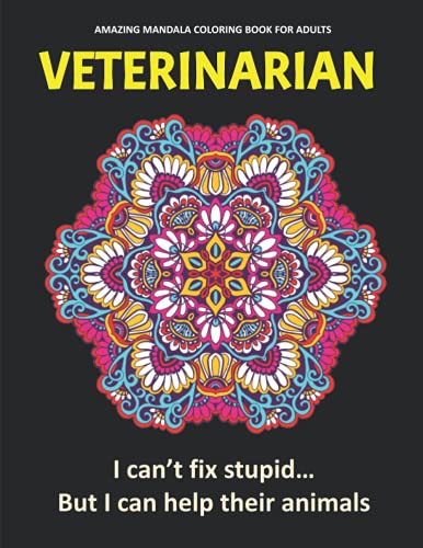 Veterinarian Amazing Mandala Adult Coloring Book: Funny Thank You Gag Gift For Veterinarians, Zoo Vet Techs, Vet Assistants and Vet Receptionists For ... Retirement, Birthday and Christmas Fun Gift]