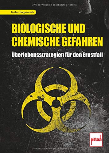 Biologische und chemische Gefahren: Überlebensstrategien für den Ernstfall Biologische und chemische Gefahren: Überlebensstrategien für den Ernstfall