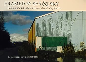 Paperback Framed by Sea & Sky Community Art in Seward, mural capital of Alaska Book