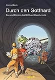 Durch den Gotthard: Bau und Betrieb des Gotthard-Basistunnels (Atlantis Thema Bücher) - Konrad Beck 