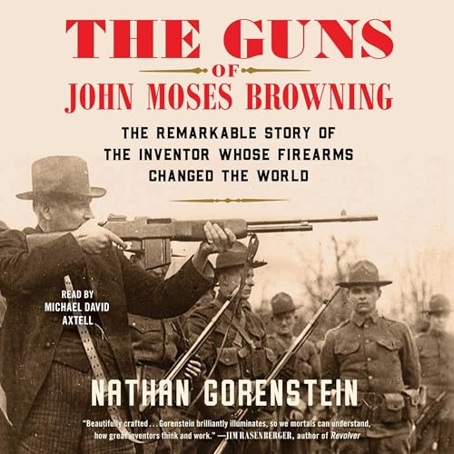 The Guns of John Moses Browning by Nathan Gorenstein episode artwork
