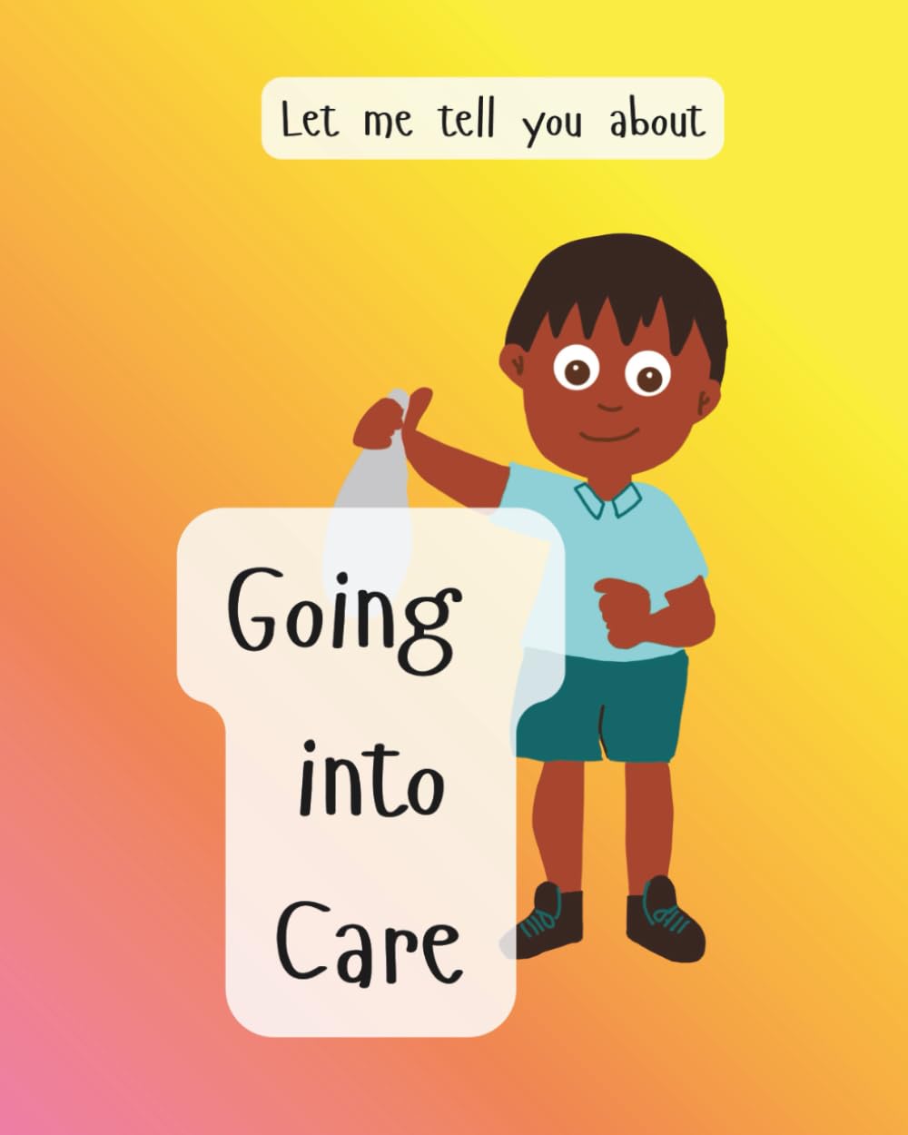 Let me tell you about going into foster care (Let me tell you about challenges in life)