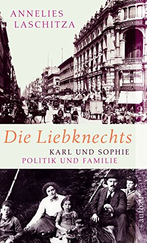 Die Liebknechts: Karl und Sophie - Politik und Familie Die Liebknechts: Karl und Sophie - Politik und Familie
